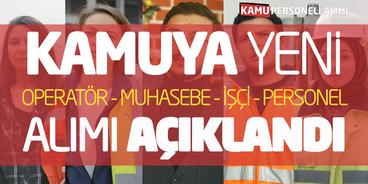 Kamuya Yeni Şoför Operatör Muhasebe Personel İşçi Alımı Açıklandı