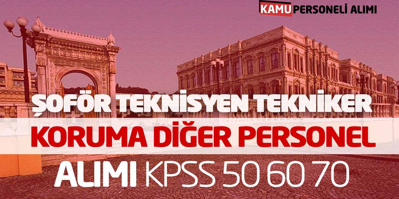 Şoför Teknisyen Tekniker Koruma Diğer Personel Alımı! KPSS 50 60 70