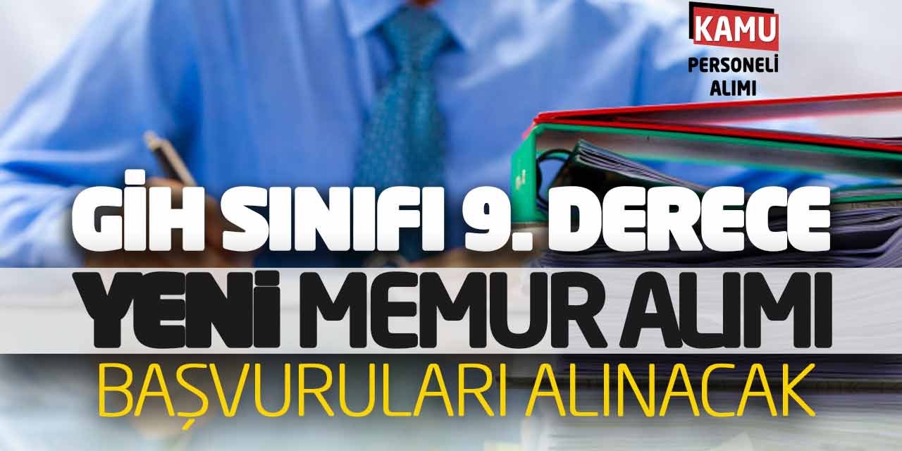 GİH Sınıfı 9. Derece Yeni Memur Alımı Başvuruları Alınacak