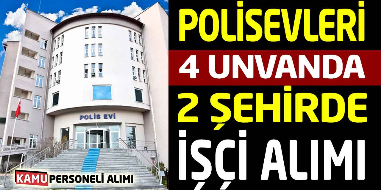 Polisevleri 2 Şehre İşçi Personel Alımları! İŞKUR Başvuruları