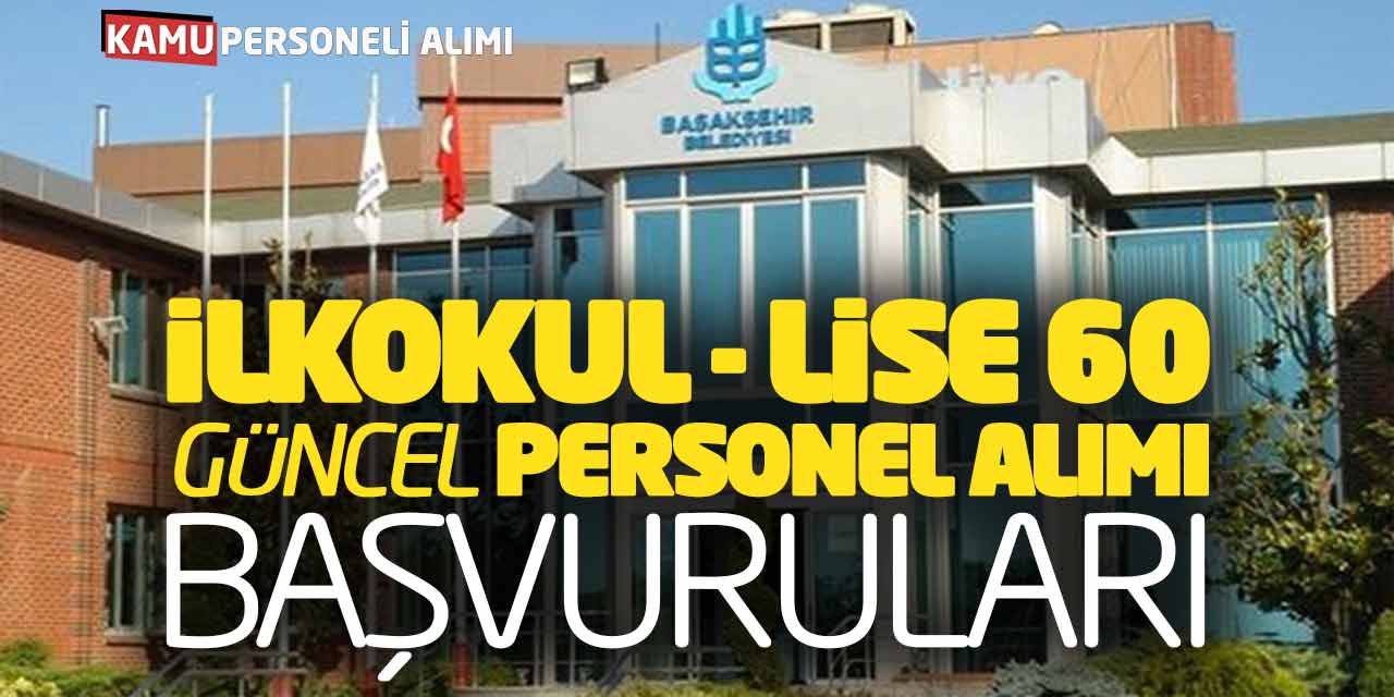 İlkokul - Lise Mezun 60 Güncel Personel Alımı Başvuruları