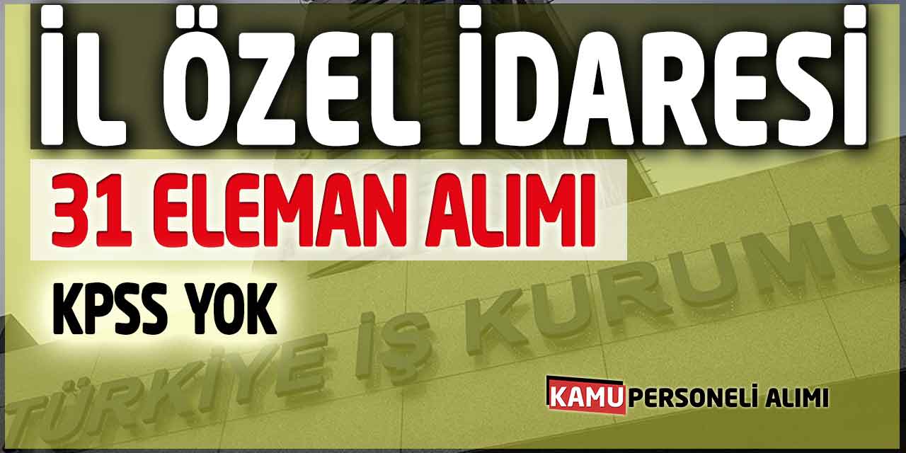 İl Özel İdaresi 31 İşçi Eleman Alımı Başvurusunu Başlattı