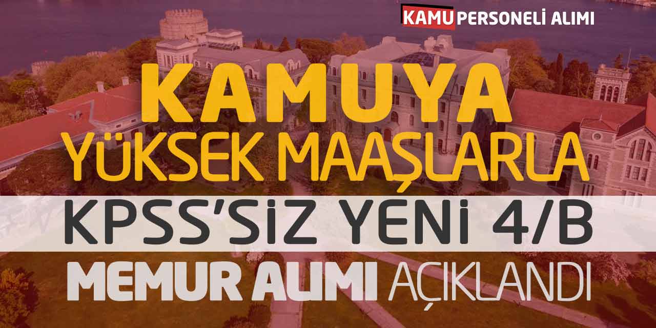 Kamuya Yüksek Maaşlarla KPSS’siz Yeni 4/B Memur Alımı Açıklandı