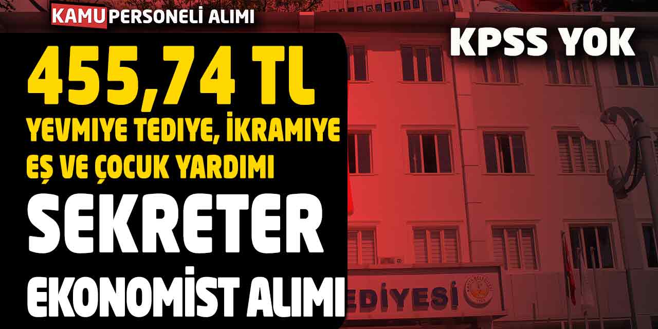 455,74 TL Yevmiye Tediye, İkramiye, Eş ve Çocuk Yardımıyla Personel Alımı