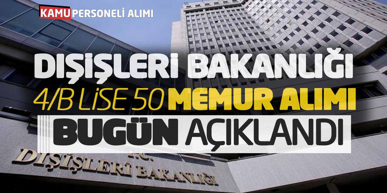 Dışişleri Bakanlığı Sözleşmeli Lise 50 Memur Alımı Bugün Açıklandı