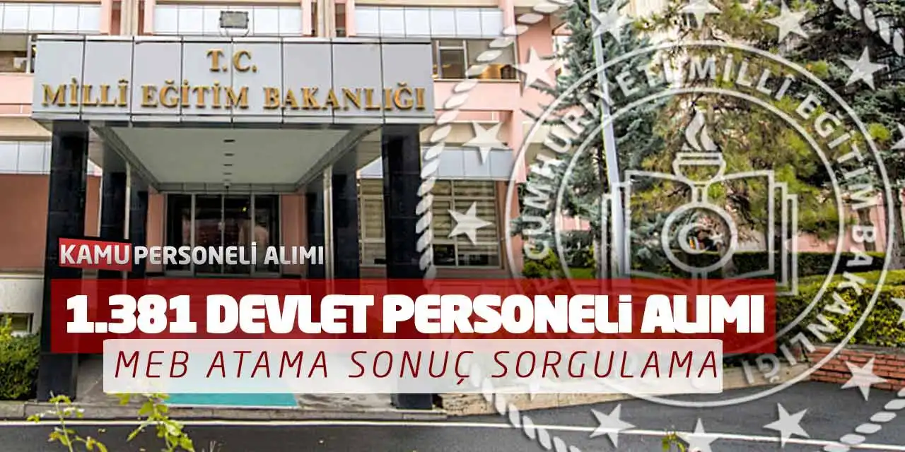 Kamuya 1.381 Güncel Devlet Personeli Alımı! MEB Atama Sonuç