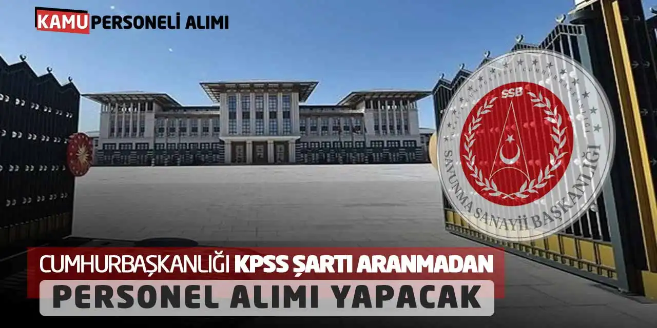 Cumhurbaşkanlığı KPSS Şartı Aranmadan Personel Alımı Yapacak