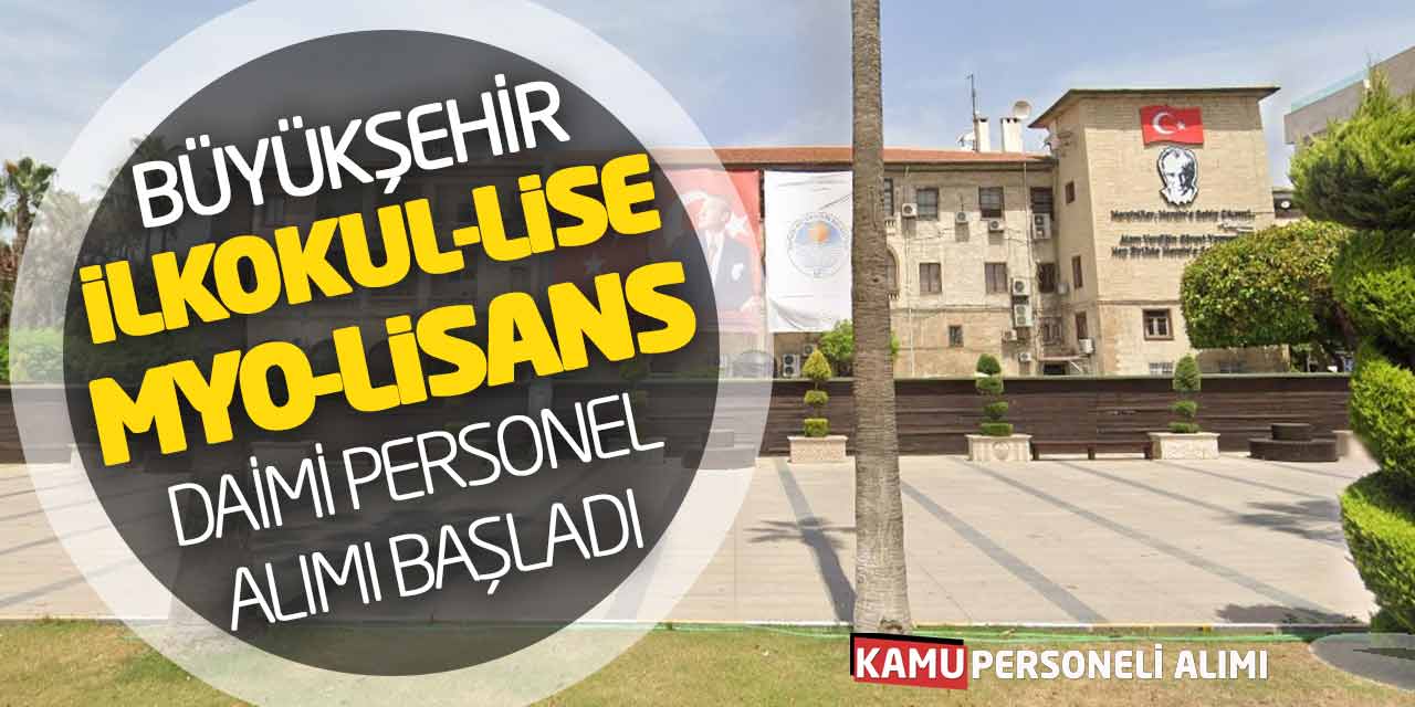 Büyükşehir İlkokul Lise Önlisans Lisans Daimi Personel Alımı Başladı