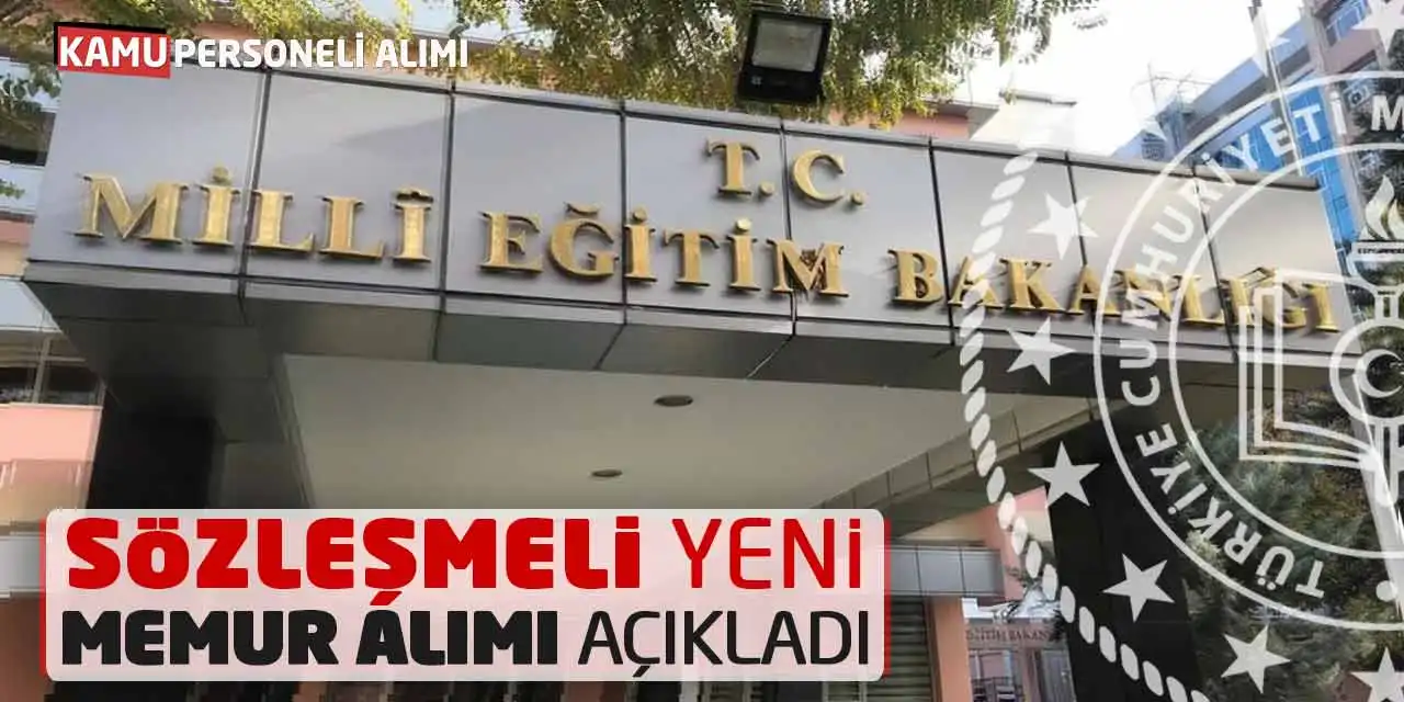 Milli Eğitim Bakanlığı Sözleşmeli Yeni Memur Alımı Açıkladı
