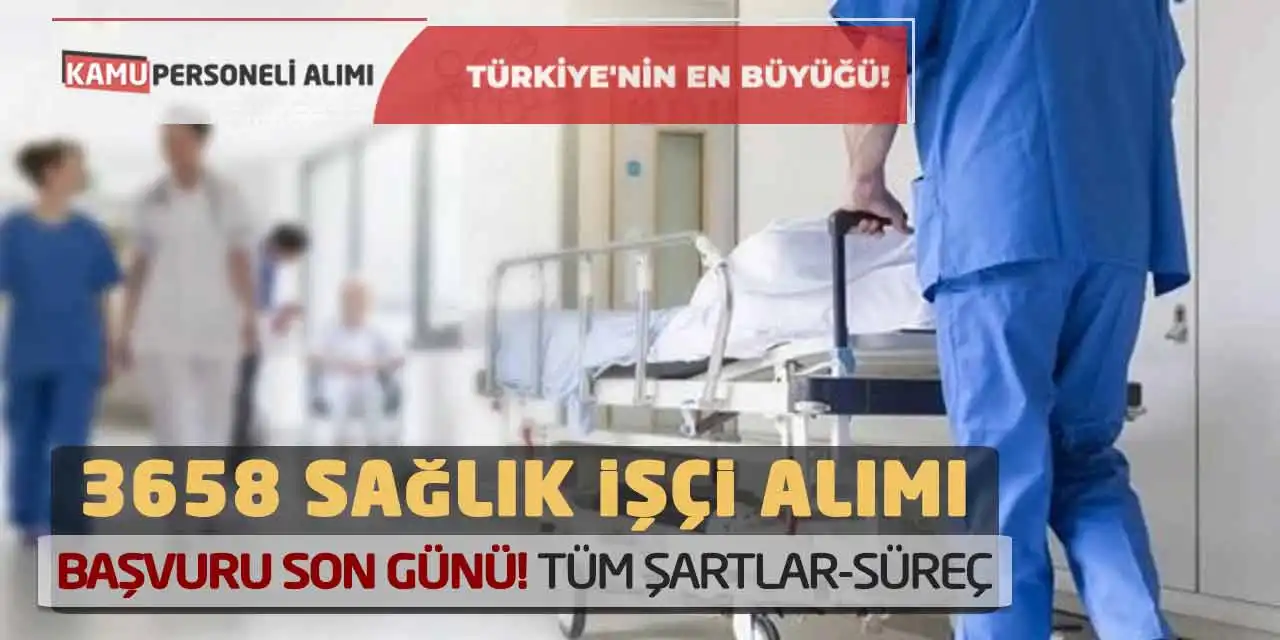 3658 Sağlık İşçi Alımı: Başvuru Son Günü! Tüm Şartlar-Süreç