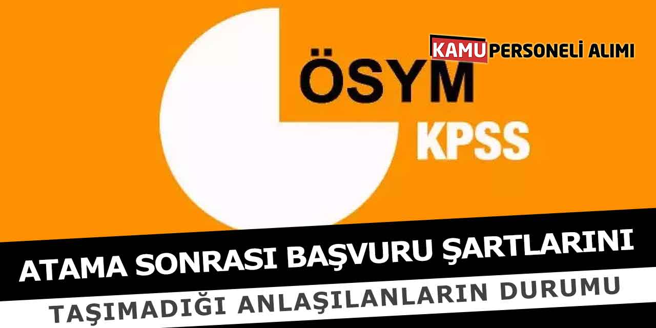 KPSS Ataması Sonrasında Başvuru Şartlarını Taşımayanların Durumu