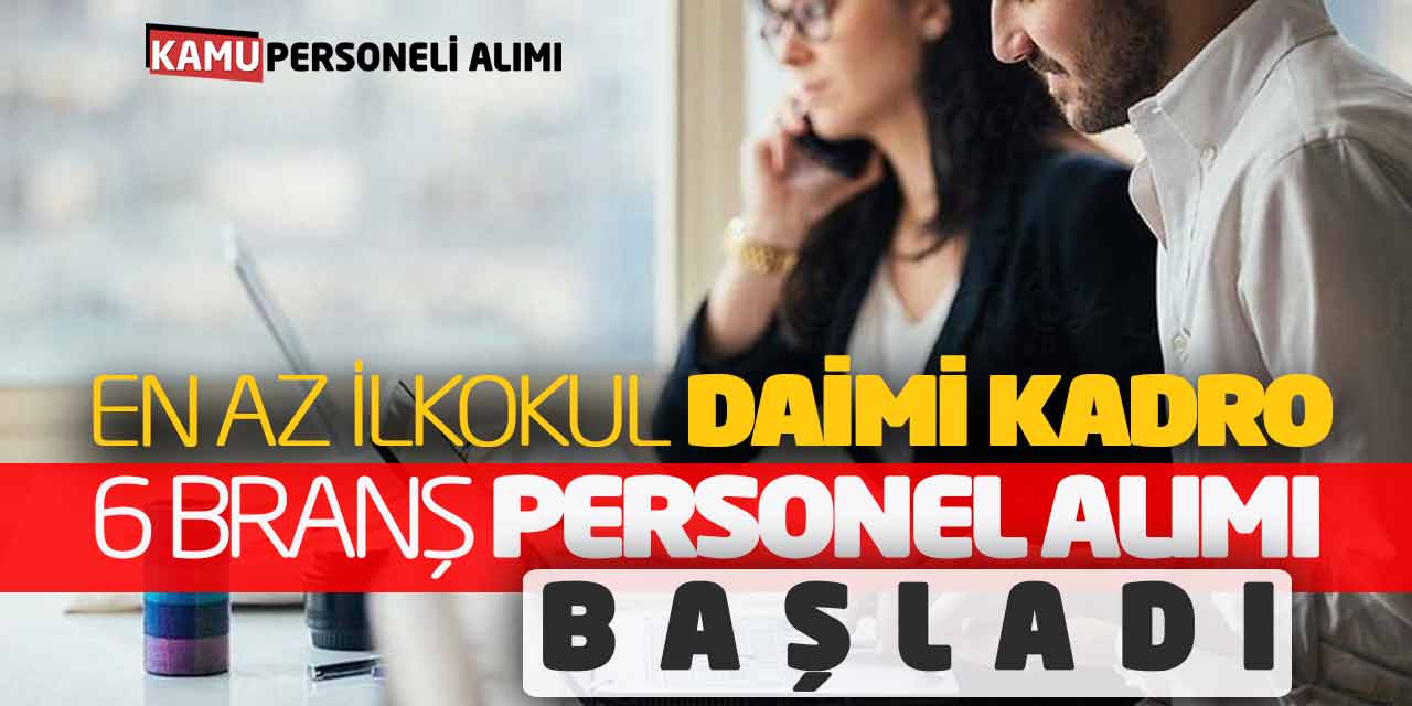 En Az İlkokul Daimi Kadro 6 Branş Personel Alımı Başladı