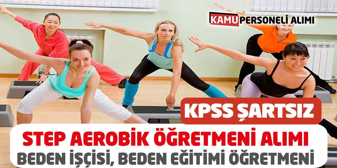 Beden İşçisi, Beden Eğitimi Öğretmeni, Step Aerobik Öğretmeni Alımı