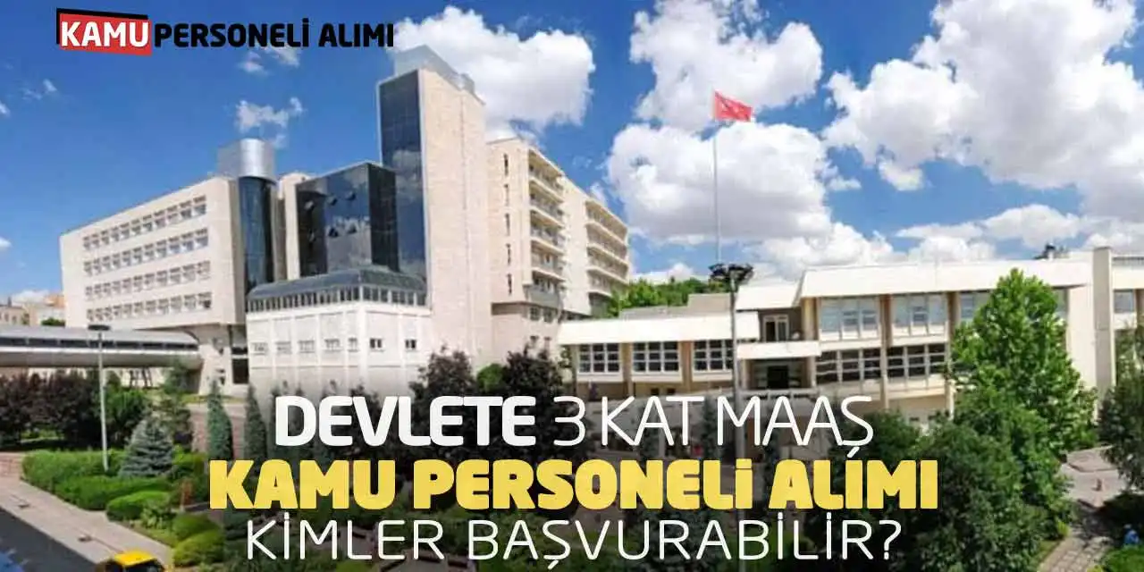 Devlete 3 Kat Maaş Kamu Personeli Alımı! Kimler Başvurabilir?