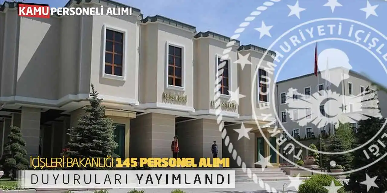 İçişleri Bakanlığı 145 Personel Alımı Duyuruları Yayımlandı