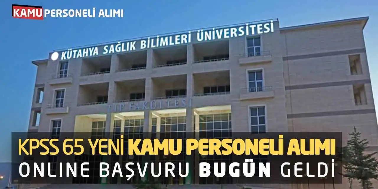 KPSS 65 Yeni Kamu Personeli Alımı Online Başvuru Bugün Geldi