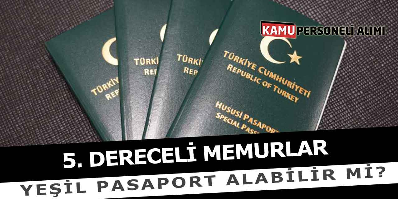 5. Dereceli Kadroda Bulunan Memur Yeşil Pasaport Alabilir Mi?