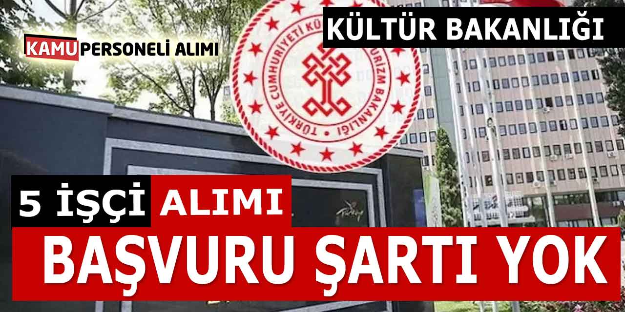 Kültür ve Turizm Bakanlığı Başvuru Şartı Aranmadan 5 İşçi Alımı