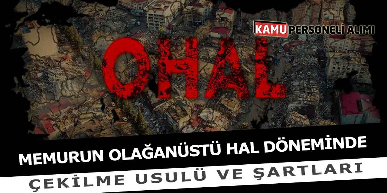 Memurun Olağanüstü Hal Döneminde Çekilme Usulü ve Şartları