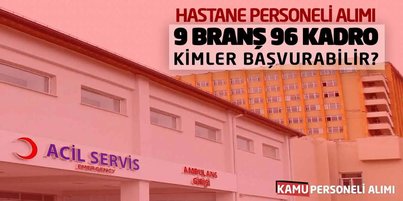 Hastane Personeli Alımı: 9 Branş 96 Kadro Kimler Başvurabilir?