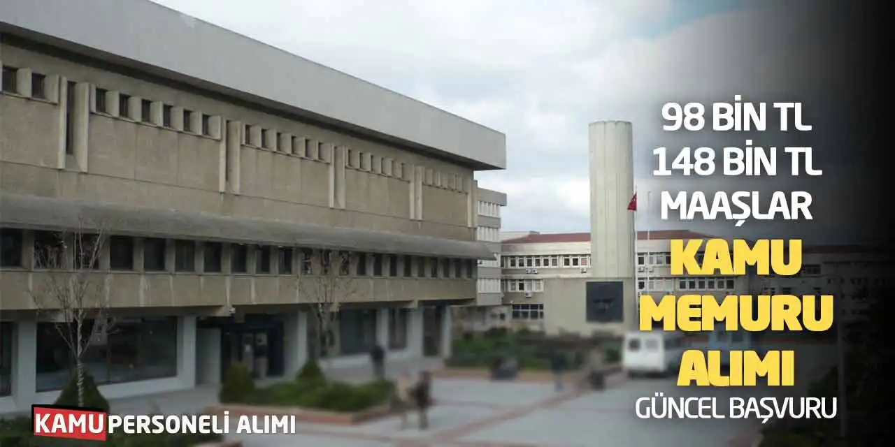98 Bin - 148 Bin TL Maaşlar Kamu Memuru Alımı Güncel Başvuru