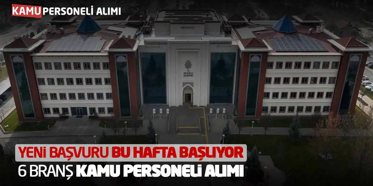 Yeni Başvuru Bu Hafta Başlıyor: 6 Branş Kamu Personeli Alımı