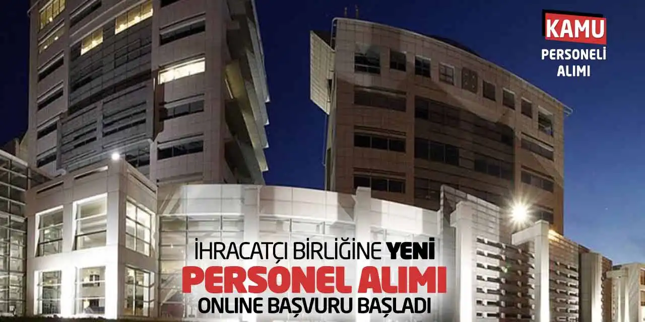 İhracatçı Birliğine Yeni Personel Alımı Online Başvuru Başladı