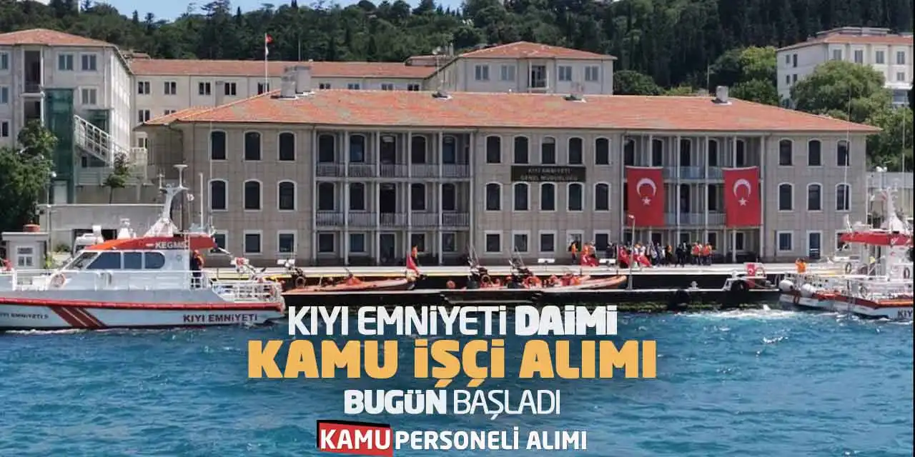 Kıyı Emniyeti Daimi Kamu İşçi Alımı Yapacak! Bugün Başladı