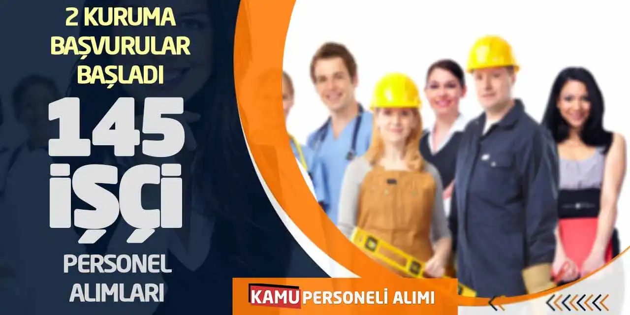 İki Kuruma Başvurular Başladı: 145 İşçi Personel Alımları