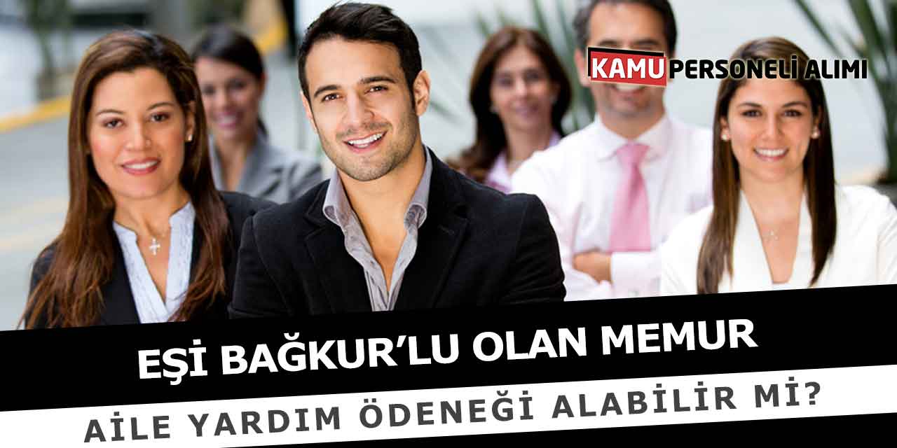 Eşi Bağkur’lu Olan Memur Aile Yardım Ödeneği Alabilir Mi?