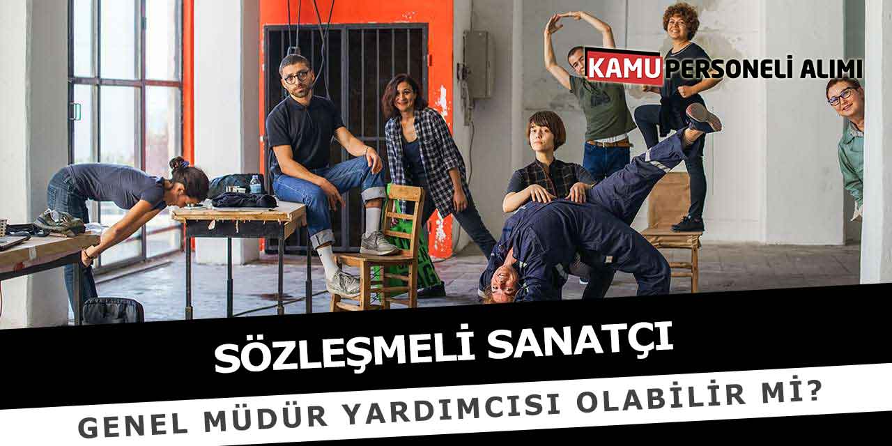 Sözleşmeli Sanatçı Genel Müdür Yardımcısı Olabilir Mi?