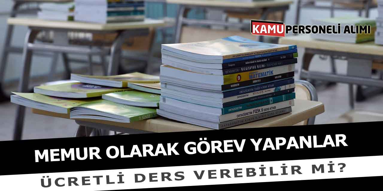 Memur Olarak Görev Yapanlar Ücretli Ders Verebilir Mi?