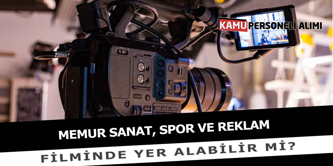 Memur Sanat, Spor Veya Reklam Filminde Yer Alabilir Mi?