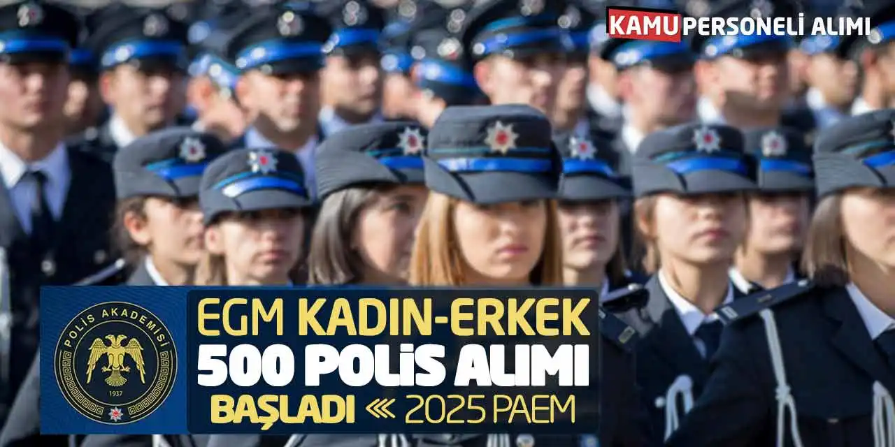 EGM Kadın-Erkek 500 Polis Alımı Başladı! 2025 PAEM