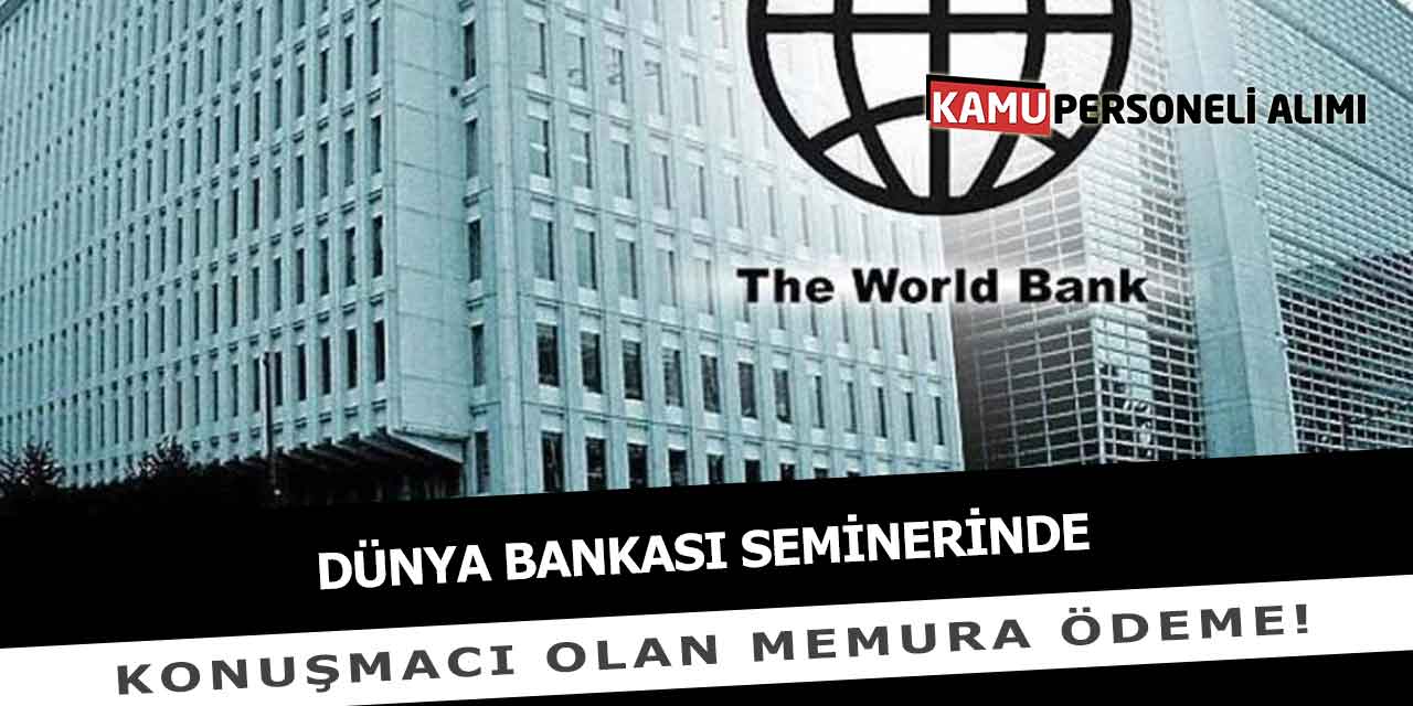 Dünya Bankası Seminerinde Konuşmacı Olan Memura Ödeme