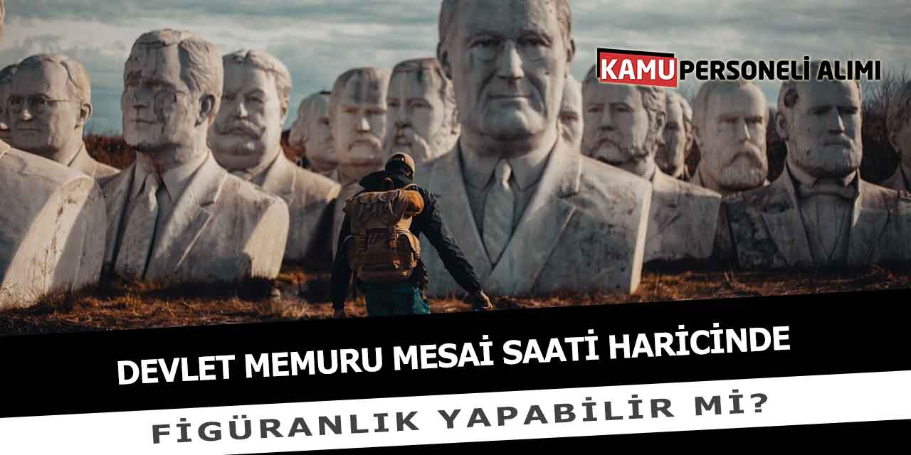 Devlet Memuru Mesai Saati Haricinde Figüranlık Yapabilir Mi?