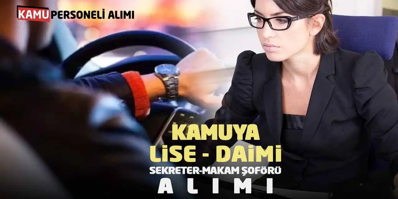 Kamuya Lise Mezunu Daimi Sekreter - Makam Şoförü Alımı