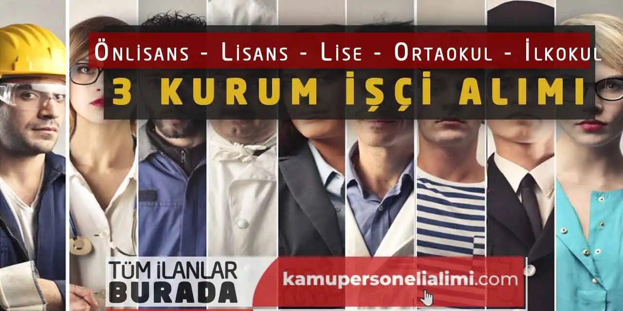 Önlisans Lisans Lise Ortaokul İlkokul 3 Kurum İşçi Alımı