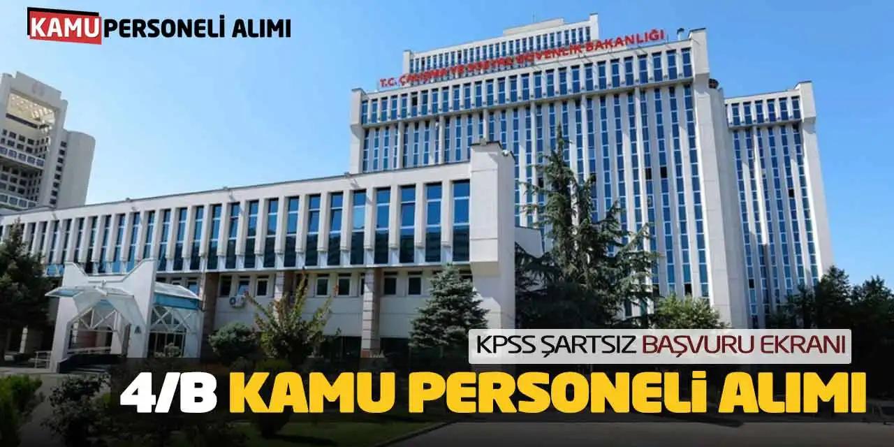 ÇSGB 4/B Kamu Personeli Alımı: KPSS Şartsız Başvuru Ekranı