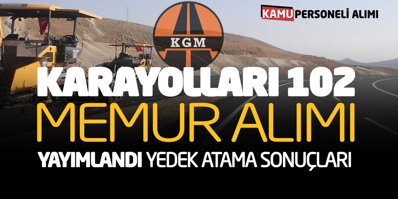 Karayolları 102 Memur Alımı Duyurusu Yayımlandı! Yedek Atama Sonuçları