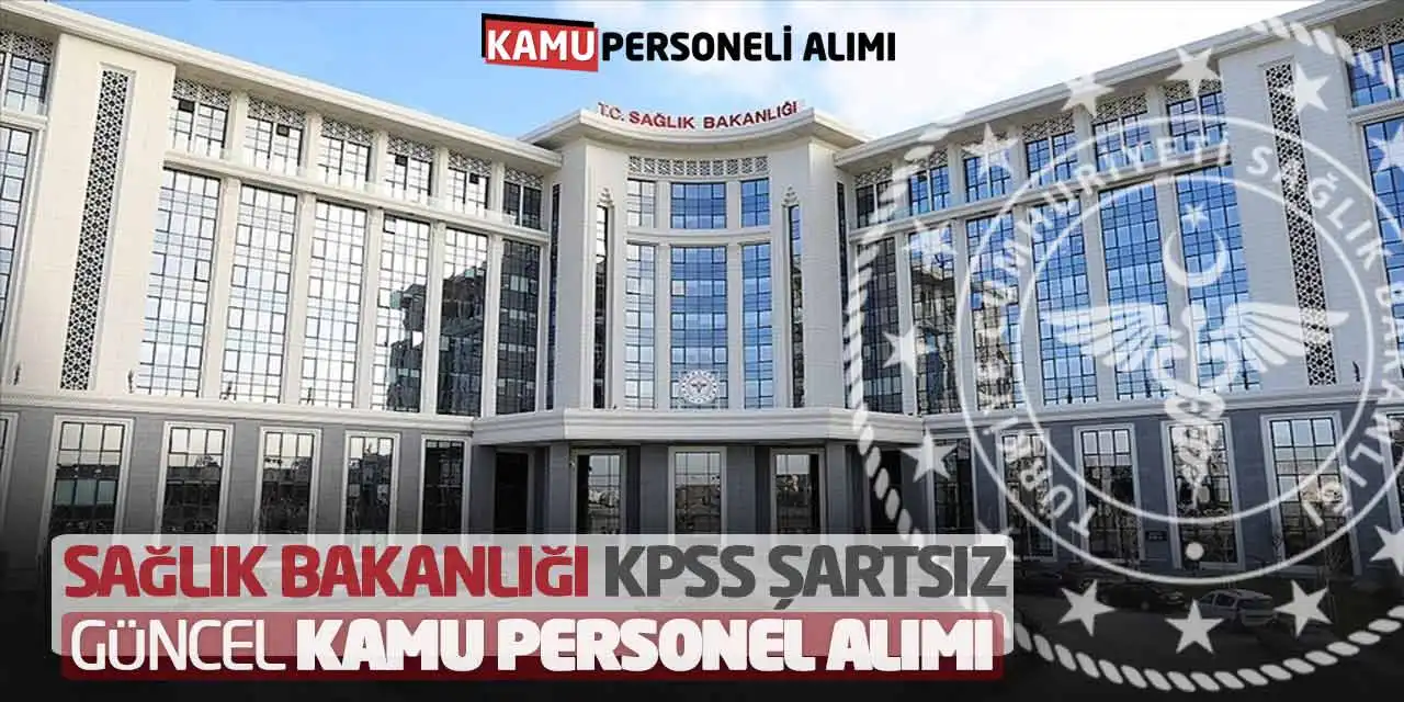 Sağlık Bakanlığı KPSS Şartsız Güncel Kamu Personel Alımı