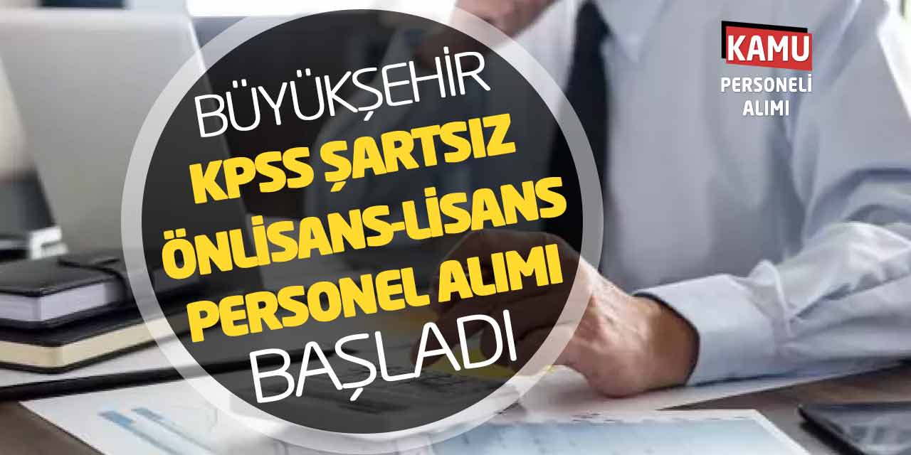 Büyükşehir KPSS Şartsız Önlisans-Lisans Personel Alımı Başladı