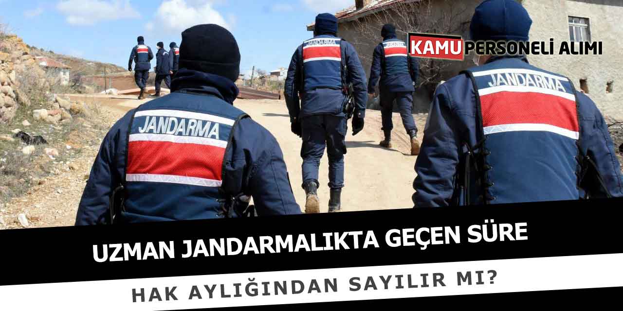 Uzman Jandarmalıkta Geçen Süre Hak Aylığından Sayılır Mı?