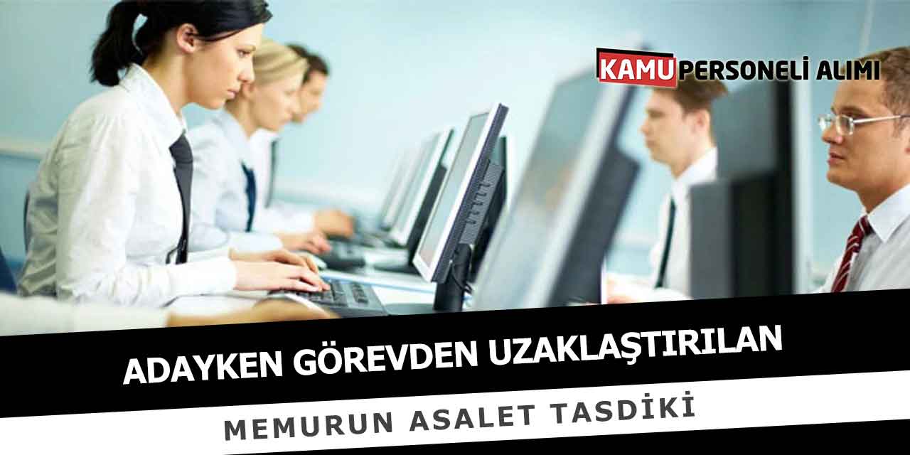 Adayken Görevden Uzaklaştırılan Memurun Asalet Tasdiki