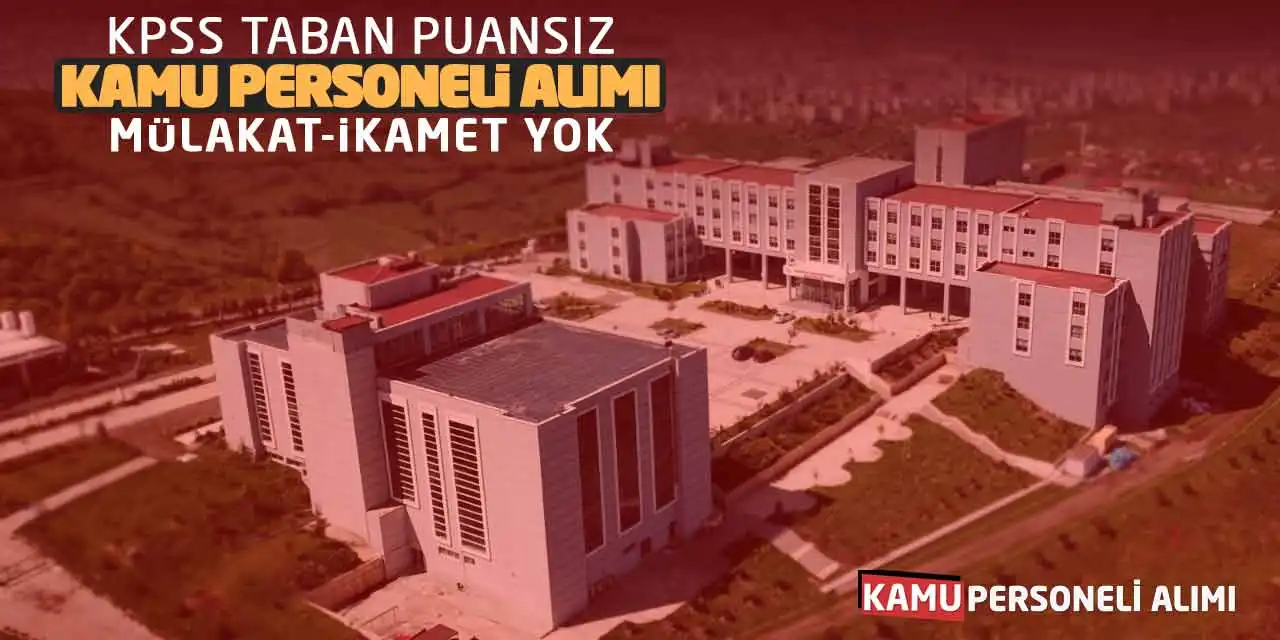 KPSS Taban Puansız Kamu Personeli Alımı! Mülakat-İkamet Yok