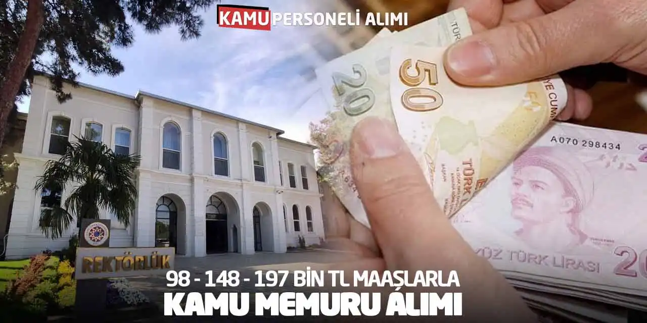 98 - 148 - 197 Bin TL Maaşlarla Kamu Memuru Alımı Açıklandı