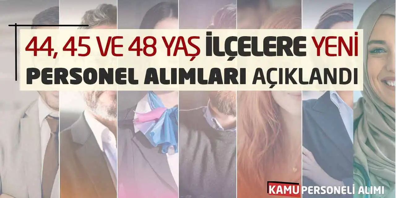 44, 45 ve 48 Yaş İlçelere Yeni Personel Alımları Açıklandı