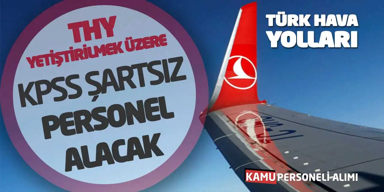 THY Yetiştirilmek Üzere KPSS Şartsız Personel Alacak