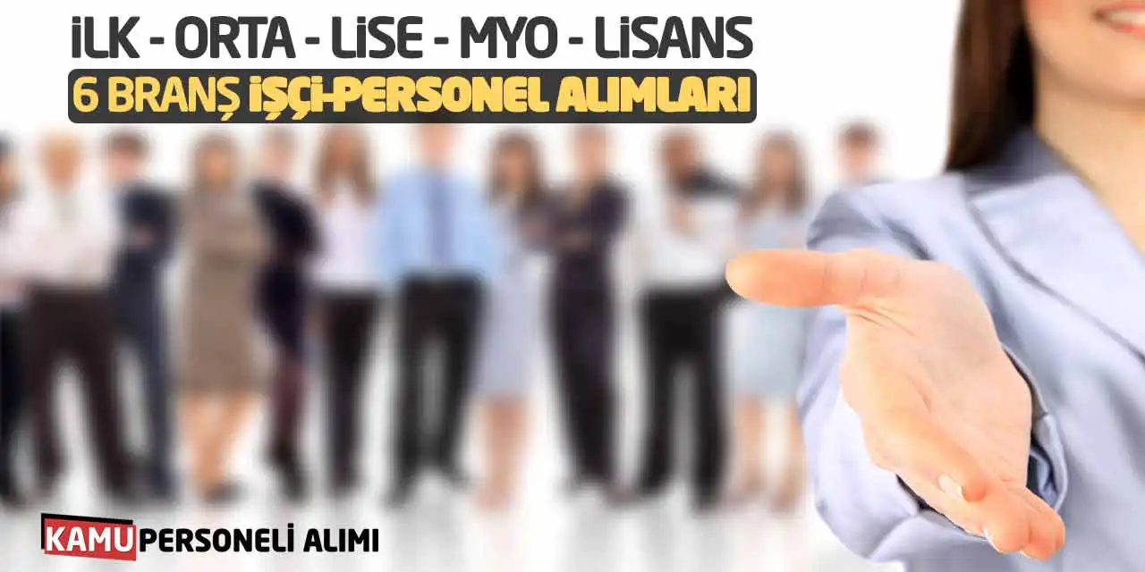 İlk Orta Lise MYO Lisans 6 Branş İşçi-Personel Alımları