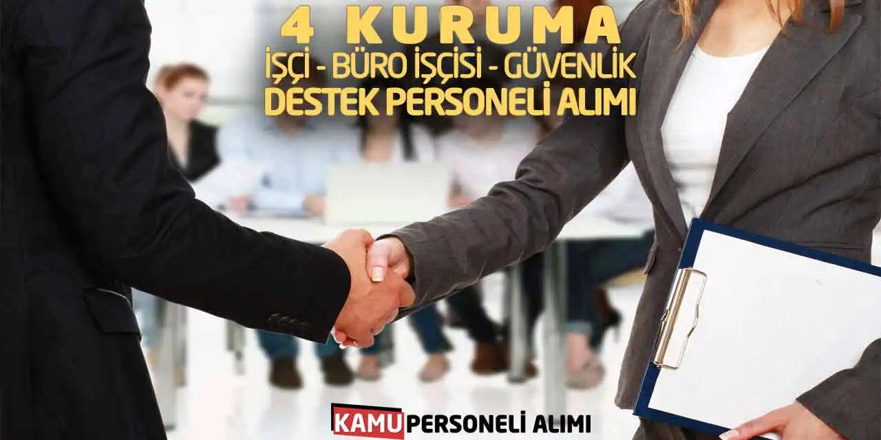 4 Kuruma İşçi Büro İşçisi Güvenlik Destek Personeli Alımı